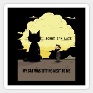 Sorry I'm Late My Cat Was Sitting Next to Me Cat Lover Gift Magnet